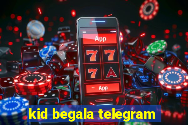 kid begala telegram