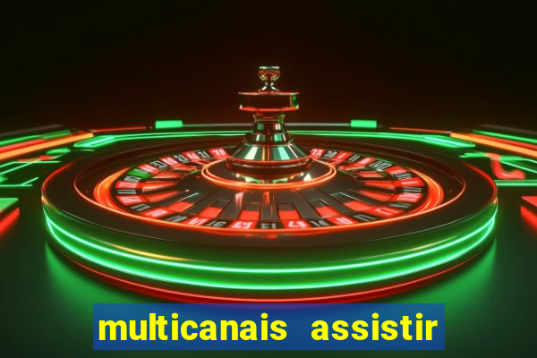 multicanais assistir real madrid