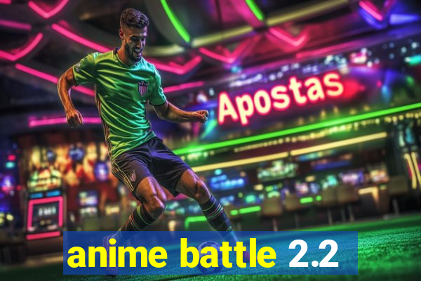 anime battle 2.2