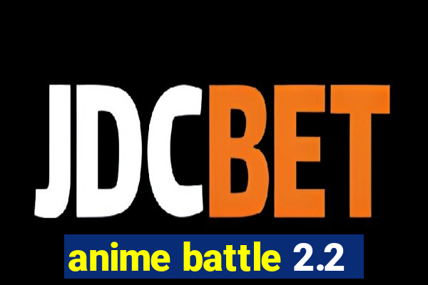 anime battle 2.2