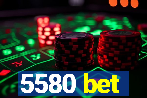 5580 bet