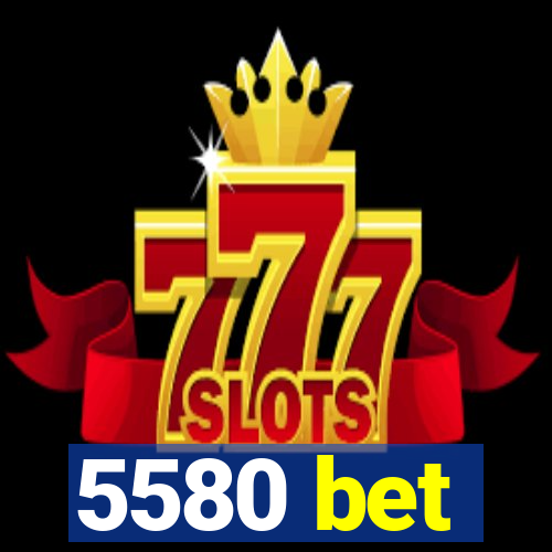 5580 bet