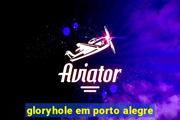 gloryhole em porto alegre