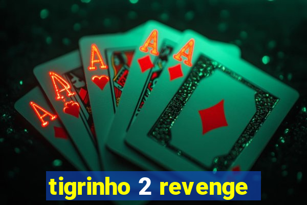 tigrinho 2 revenge