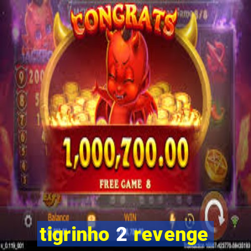 tigrinho 2 revenge