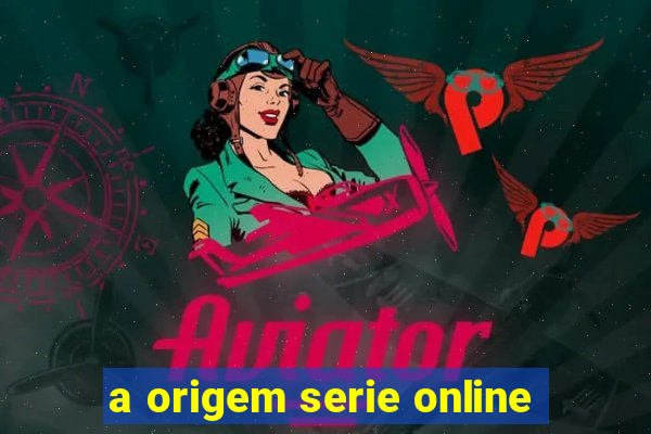 a origem serie online