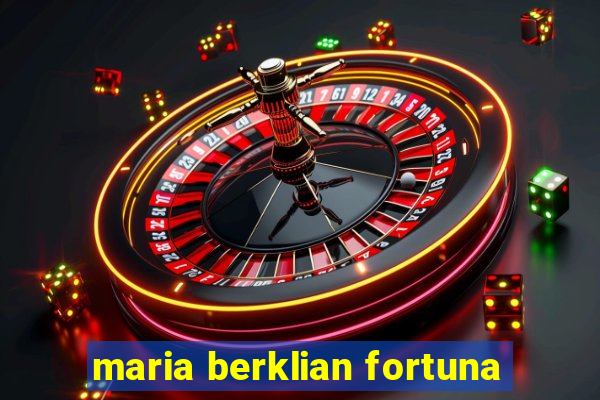 maria berklian fortuna