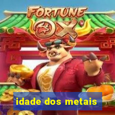 idade dos metais