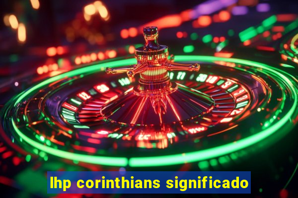 lhp corinthians significado