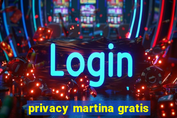 privacy martina gratis