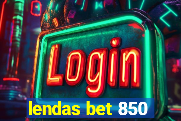 lendas bet 850