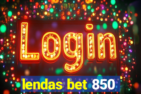 lendas bet 850