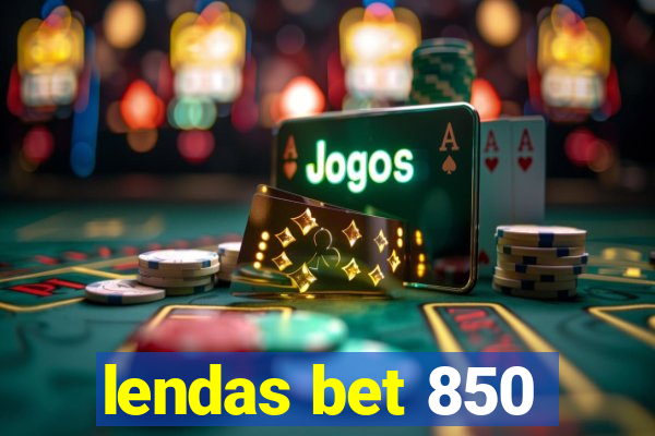 lendas bet 850