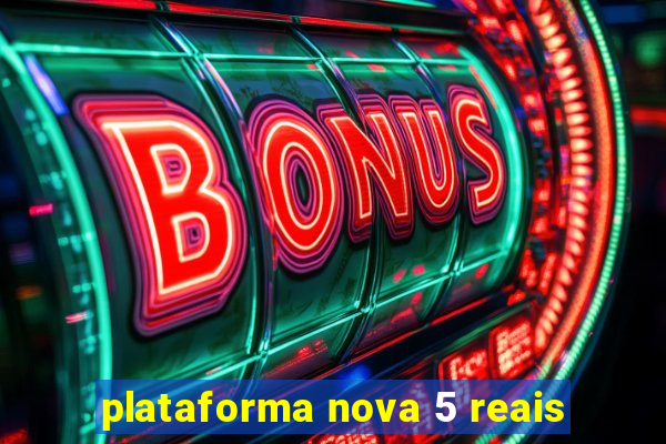 plataforma nova 5 reais