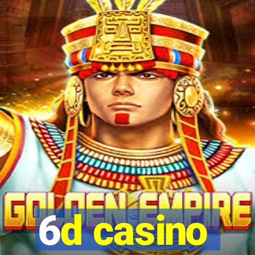 6d casino