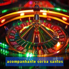 acompanhante coroa santos