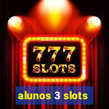 alunos 3 slots