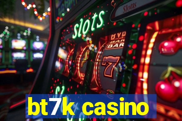 bt7k casino