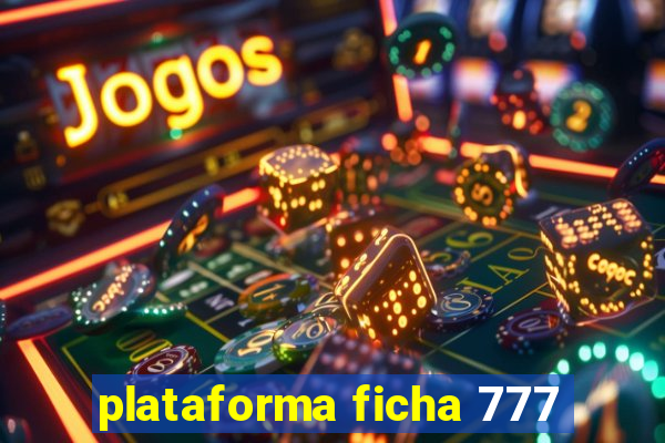 plataforma ficha 777