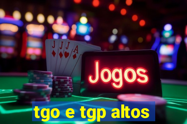 tgo e tgp altos