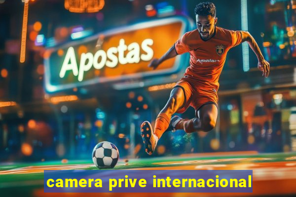 camera prive internacional