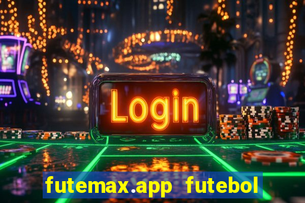 futemax.app futebol ao vivo