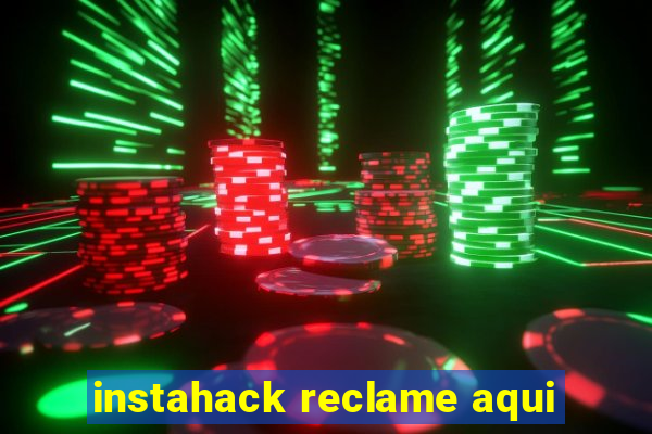 instahack reclame aqui