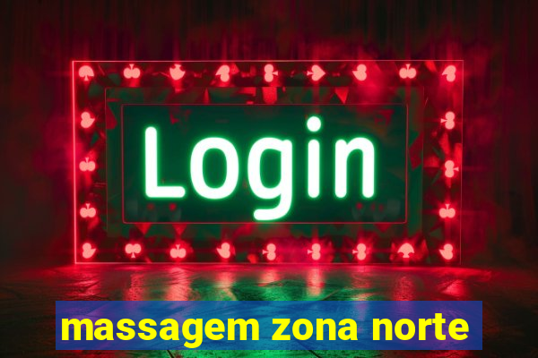 massagem zona norte