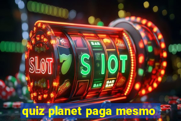 quiz planet paga mesmo