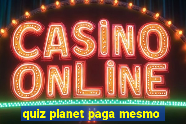 quiz planet paga mesmo