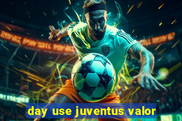 day use juventus valor