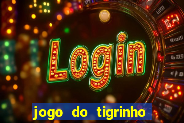 jogo do tigrinho que da bonus no cadastro