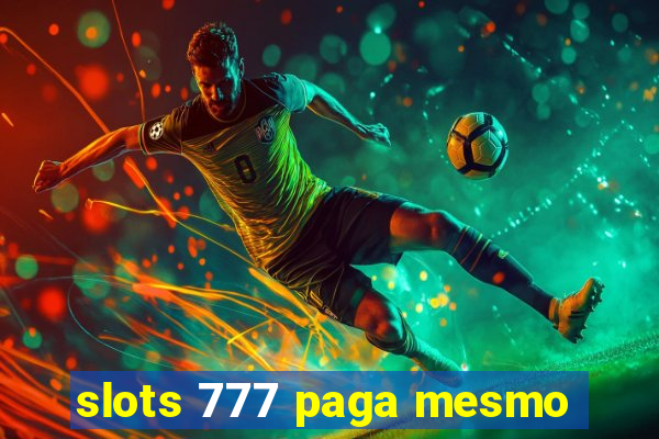 slots 777 paga mesmo