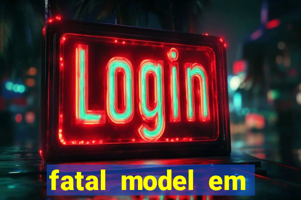 fatal model em cruz das almas