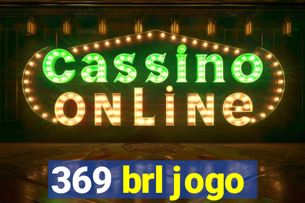 369 brl jogo