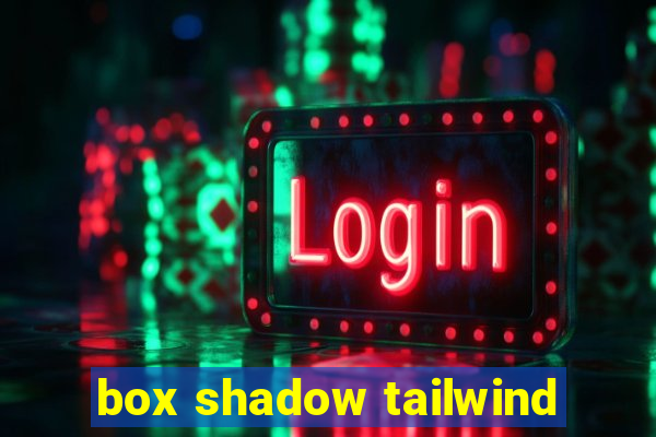 box shadow tailwind