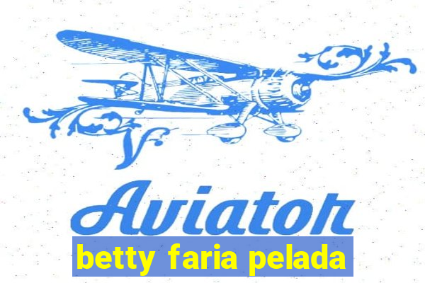 betty faria pelada