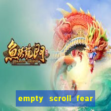 empty scroll fear and hunger best use