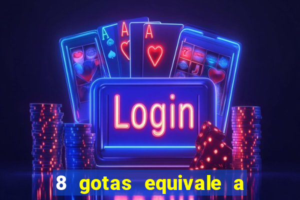 8 gotas equivale a quantos ml