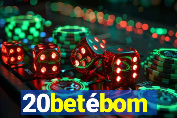 20betébom