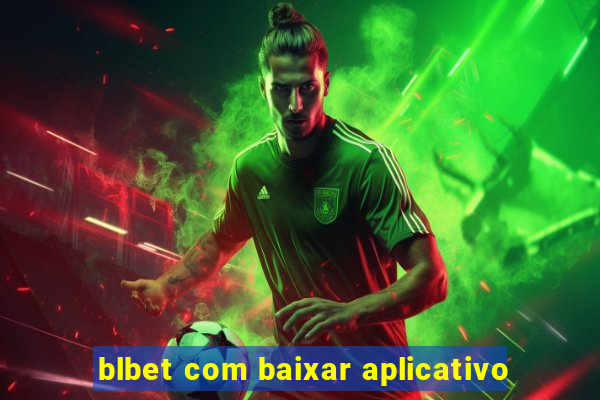 blbet com baixar aplicativo