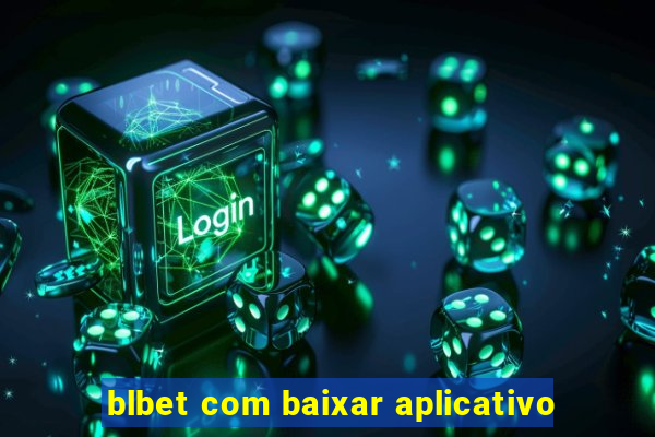 blbet com baixar aplicativo