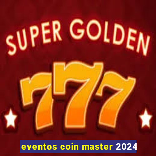 eventos coin master 2024