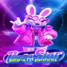 guitarra 777 plataforma