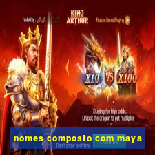 nomes composto com maya