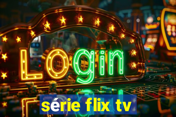 série flix tv