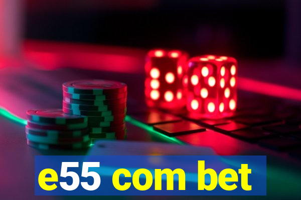 e55 com bet