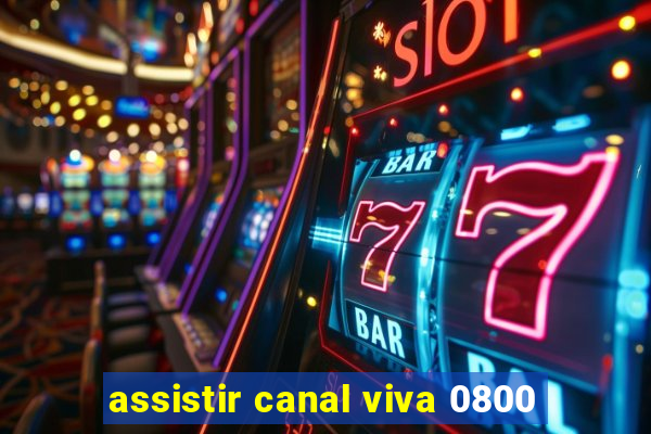 assistir canal viva 0800