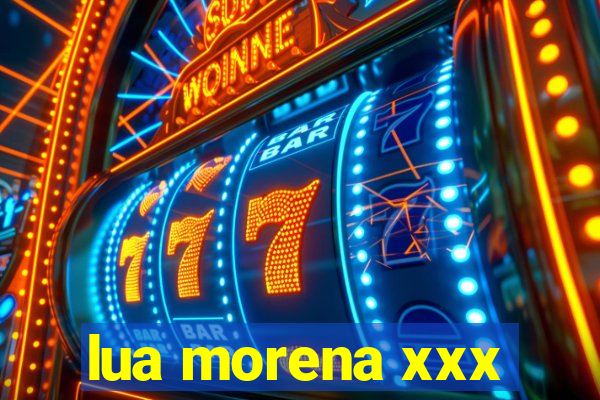 lua morena xxx