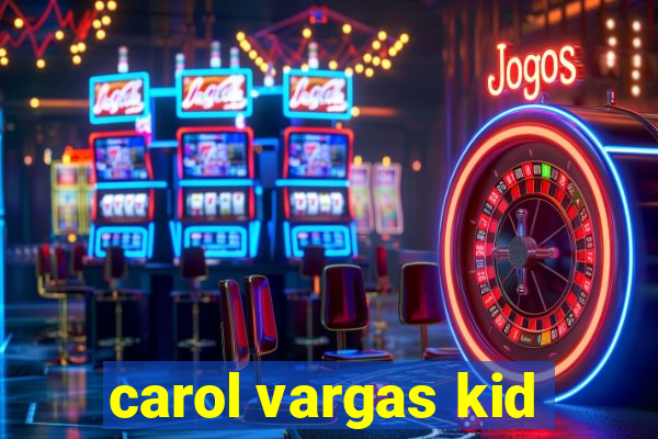 carol vargas kid